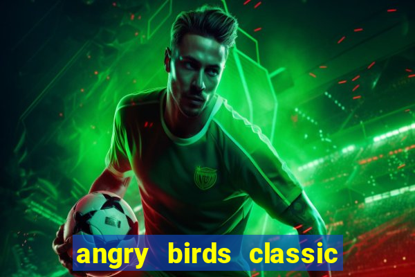 angry birds classic 1.0 apk